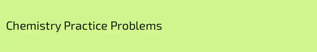 Chemistry Practice Problems